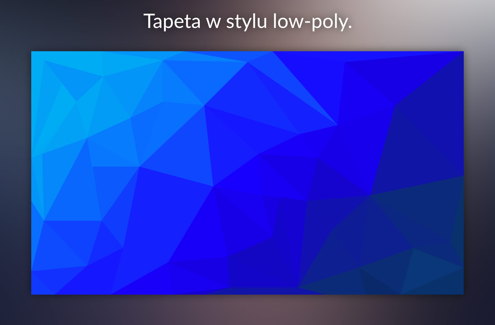 Tapeta w stylu Low-poly. (Wykonano w Adobe Photoshop)